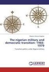 The nigerian military and democratic transition: 1966-1979
