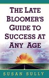 Late Bloomer's Guide to Success at Any Age, The