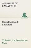 Cours Familier de Littérature (Volume 1) Un Entretien par Mois