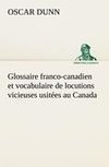 Glossaire franco-canadien et vocabulaire de locutions vicieuses usitées au Canada