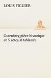 Gutenberg pièce historique en 5 actes, 8 tableaux