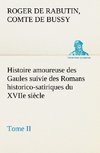 Histoire amoureuse des Gaules suivie des Romans historico-satiriques du XVIIe siècle, Tome II