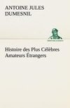 Histoire des Plus Célèbres Amateurs Étrangers Espagnols, Anglais, Flamands, Hollandais et Allemands et de leurs relations avec les artistes