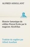 Histoire fantastique du célèbre Pierrot Écrite par le magicien Alcofribas; traduite du sogdien par Alfred Assollant