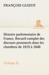 Histoire parlementaire de France, Volume II. Recueil complet des discours prononcés dans les chambres de 1819 à 1848