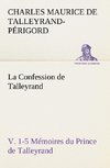 La Confession de Talleyrand, V. 1-5 Mémoires du Prince de Talleyrand