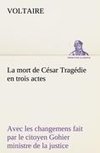 La mort de César Tragédie en trois actes - avec les changemens fait par le citoyen Gohier ministre de la justice