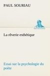 La rêverie esthétique; essai sur la psychologie du poète