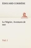 Le Négrier, Vol. I Aventures de mer