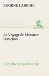 Le Voyage de Monsieur Perrichon Comédie en quatre actes