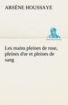 Les mains pleines de rose, pleines d'or et pleines de sang