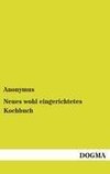 Neues wohl eingerichtetes Kochbuch