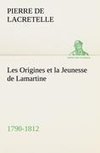 Les Origines et la Jeunesse de Lamartine 1790-1812