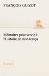 Mémoires pour servir à l'Histoire de mon temps (Tome 1)