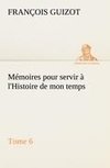 Mémoires pour servir à l'Histoire de mon temps (Tome 6)