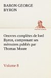 Oeuvres complètes de lord Byron, Volume 8 comprenant ses mémoires publiés par Thomas Moore