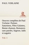 Oeuvres complètes de Paul Verlaine, Vol. 1 Poèmes Saturniens, Fêtes Galantes, Bonne chanson, Romances sans paroles, Sagesse, Jadis et naguère