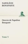 Oeuvres de Napoléon Bonaparte, Tome V.