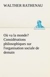 Où va la monde? Considérations philosophiques sur l'organisation sociale de demain