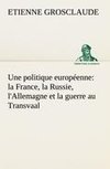 Une politique européenne : la France, la Russie, l'Allemagne et la guerre au Transvaal