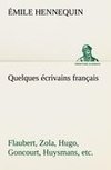 Quelques écrivains français Flaubert, Zola, Hugo, Goncourt, Huysmans, etc.