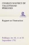 Rapport sur l'Instruction Publique, les 10, 11 et 19 Septembre 1791 fait au nom du Comité de Constitution à l'Assemblée Nationale