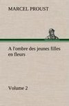 A l'ombre des jeunes filles en fleurs - Volume 2