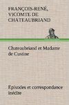 Chateaubriand et Madame de Custine Episodes et correspondance inédite