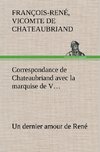 Correspondance de Chateaubriand avec la marquise de V... Un dernier amour de René