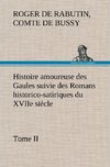 Histoire amoureuse des Gaules suivie des Romans historico-satiriques du XVIIe siècle, Tome II