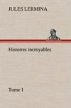 Histoires incroyables, Tome I