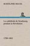 La cathédrale de Strasbourg pendant la Révolution. (1789-1802)