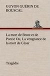 La mort de Brute et de Porcie Ou, La vengeance de la mort de César - Tragédie