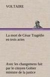 La mort de César Tragédie en trois actes - avec les changemens fait par le citoyen Gohier ministre de la justice