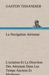 La Navigation Aérienne L'aviation Et La Direction Des Aérostats Dans Les Temps Anciens Et Modernes