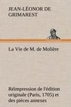 La Vie de M. de Molière Réimpression de l'édition originale (Paris, 1705) et des pièces annexes