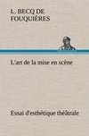 L'art de la mise en scène Essai d'esthétique théâtrale