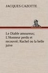 Le Diable amoureux; L'Honneur perdu et recouvré; Rachel ou la belle juive