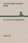 Le vicomte de Bragelonne, Tome III.