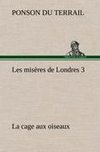 Les misères de Londres 3. La cage aux oiseaux