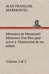 Mémoires de Marmontel (Volume 2 of 3) Mémoires d'un Père pour servir à  l'Instruction de ses enfans