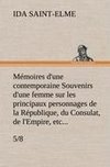 Mémoires d'une contemporaine (5/8) Souvenirs d'une femme sur les principaux personnages de la République, du Consulat, de l'Empire, etc...