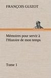 Mémoires pour servir à l'Histoire de mon temps (Tome 1)