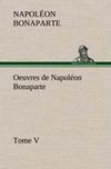 Oeuvres de Napoléon Bonaparte, Tome V.