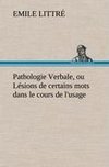 Pathologie Verbale, ou Lésions de certains mots dans le cours de l'usage