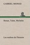 Renan, Taine, Michelet Les maîtres de l'histoire