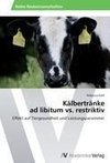 Kälbertränke  ad libitum vs. restriktiv