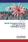 World Triangular Series [µ, *µ & gµ] in Fuzzy Topological Spaces