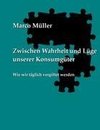 Zwischen Wahrheit und Lüge unserer Konsumgüter