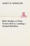 Billie Bradley at Three Towers Hall or, Leading a Needed Rebellion